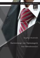 Karrierewege von Topmanagern: Eine Fallstudienanalyse di Stephan Bielefeldt edito da Igel Verlag