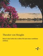 Reise in das Gebiet des weißen Nil und seiner westlichen Zuflüsse di Theodor Von Heuglin edito da Vero Verlag