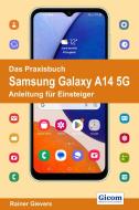Das Praxisbuch Samsung Galaxy A14 5G - Anleitung für Einsteiger di Rainer Gievers edito da Gicom