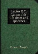 Lucius Q.c. Lamar di Edward Mayes edito da Book On Demand Ltd.