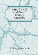 Girard's Will And Girard College Theology di Richard B Westbrook edito da Book On Demand Ltd.