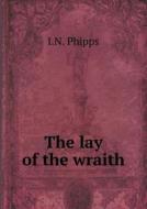 The Lay Of The Wraith di I N Phipps edito da Book On Demand Ltd.