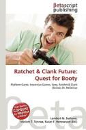 Ratchet & Clank Future: Quest for Booty di Lambert M. Surhone, Miriam T. Timpledon, Susan F. Marseken edito da Betascript Publishing