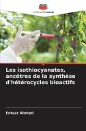 Les isothiocyanates, ancêtres de la synthèse d'hétérocycles bioactifs di Entsar Ahmed edito da Editions Notre Savoir