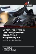 Carcinoma orale a cellule squamose: prognostico istopatologico di Pragati Rai, Swetha Acharya edito da Edizioni Sapienza