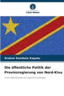 Die öffentliche Politik der Provinzregierung von Nord-Kivu di Arsène Kambale Kaputu edito da Verlag Unser Wissen