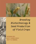 Breeding,Biotechnology and Seed Production of Field Crops di Bidhan Roy edito da NIPA