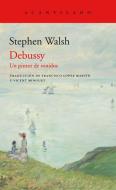 Debussy : un pintor de sonidos di Stephen Walsh edito da Acantilado