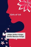 Girls of '64 di Alden Arthur Knipe, Emilie Benson Knipe edito da Alpha Editions