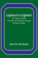 Lighted to Lighten di Alice B. van Doren edito da Alpha Editions
