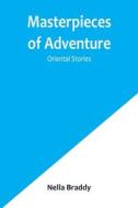 Masterpieces of Adventure-Oriental Stories di Nella Braddy edito da Alpha Editions
