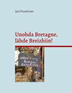 Unohda Bretagne, lähde Breizhiin! di Jani Koskinen edito da Books on Demand