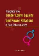 Insights Into Gender Equity, Equality and Power Relations in Sub-Saharan Africa edito da Fountain Publishers