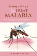 Simple Ways To Treat Malaria di Karen Walker edito da Independently Published