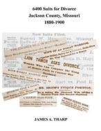 6400 Suits For Divorce, Jackson County, Missouri, 1880-1900 di Tharp James A. Tharp edito da Independently Published