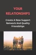 Your Relationships: Create A New Support Network And Quality Friendships: Understanding In Relationship Quotes di Moses Mahl edito da UNICORN PUB GROUP