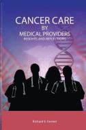 Cancer Care By Medical Providers, Insights and Reflections di Richard Farmer edito da LIGHTNING SOURCE INC