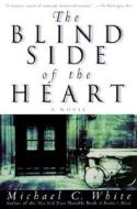 The Blind Side of the Heart di Michael C. White edito da HARPERCOLLINS