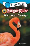 Ranger Rick: I Wish I Was a Flamingo di Jennifer Bové edito da HARPERCOLLINS