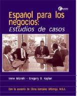 Lsc Espanol Para Los Negocios: Estudios de Casos di Irene Mizrahi, Gregory B. Kaplan, Mizrahi Irene edito da Learning Solutions