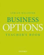 Business Options: Teacher\'s Book di Anne Watson, Adrian Wallwork edito da Oxford University Press
