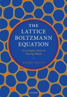 The Lattice Boltzmann Equation di Sauro Succi edito da OUP Oxford
