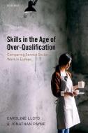 Skills in the Age of Over-Qualification di Caroline Lloyd edito da OUP Oxford