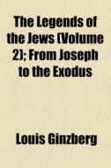 The Legends Of The Jews di Louis Ginzberg edito da General Books Llc