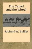Bulliet, R: The Camel and the Wheel di Richard Bulliet edito da Columbia University Press