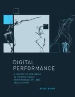 Digital Performance di Steve Dixon edito da Mit Press Ltd