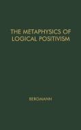 The Metaphysics of Logical Positivism. di Gustav Bergmann, Unknown edito da Praeger
