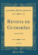 Revista de Guimaraes, Vol. 29: Anno de 1912 (Classic Reprint) di Sociedade Martins Sarmento edito da Forgotten Books