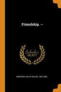 Friendship. -- di Emerson Ralph Waldo Emerson edito da Franklin Classics