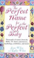 The Perfect Name for the Perfect Baby: A Magical Method for Finding the Perfect Name for Your Baby di Joan Wilen edito da Ballantine Books