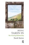 Being Taken In di Sarah Sutton edito da Taylor & Francis Ltd