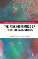 The Psychodynamics Of Toxic Organizations di Howard F Stein, Seth Allcorn edito da Taylor & Francis Ltd