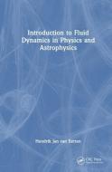 Introduction To Fluid Dynamics In Physics And Astrophysics di Hendrik Jan van Eerten edito da Taylor & Francis Ltd