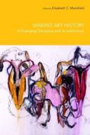 Making Art History di Elizabeth Mansfield edito da Routledge
