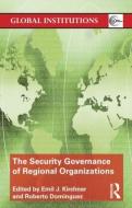 The Security Governance of Regional Organizations di Emil J. Kirchner edito da Routledge