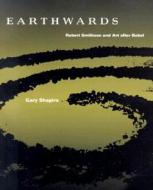 Earthwards - Robert Smithson & Art after Babel (Paper) di Gary Shapiro edito da University of California Press