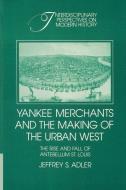 Yankee Merchants and the Making of the Urban West di Jeffrey S. Adler edito da Cambridge University Press