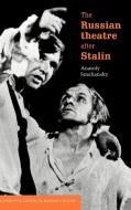 The Russian Theatre After Stalin di Anatoly Smeliansky, A. M. Smelianskii edito da Cambridge University Press