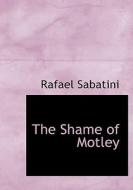 The Shame Of Motley di Rafael Sabatini edito da Bibliolife