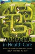 Managing in Health Care di Lesley Dowding edito da Pearson Education