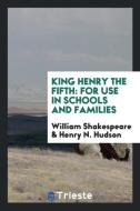King Henry the Fifth di William Shakespeare, Henry N. Hudson edito da Trieste Publishing
