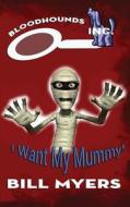 I Want My Mummy! di Bill Myers edito da Amaris Media International