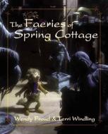 The Faeries of Spring Cottage di Wendy Froud, Terri Windling edito da Simon & Schuster