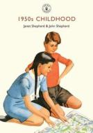 1950s Childhood di Janet Shepherd, John Shepherd edito da Bloomsbury Publishing PLC