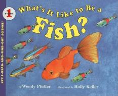 What's It Like to Be a Fish? di Wendy Pfeffer edito da Perfection Learning