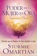 El Poder de La Mujer Que Ora Inspiraciones Diarias = the Praying Woman's Devotional di Stormie Omartian edito da UNILIT